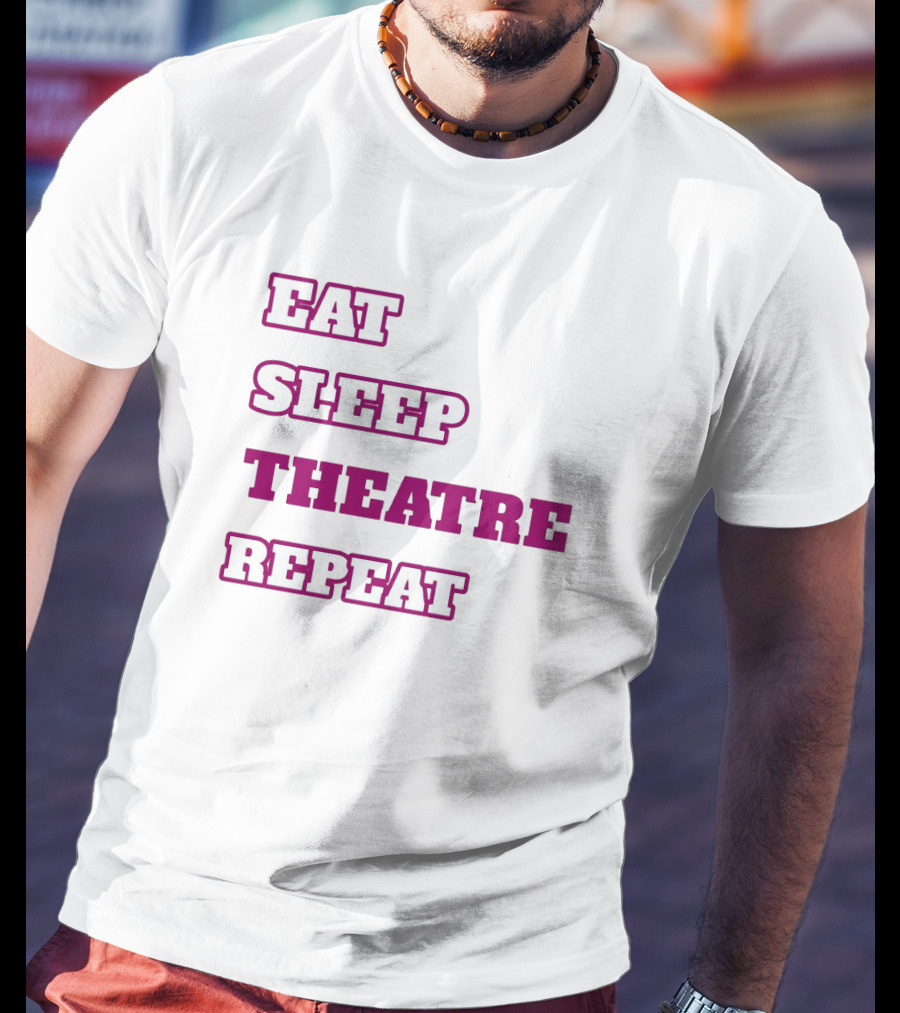 Eat Sleep Theatre Repeat Movie Ballet Opera Lovers Enthusiast T-Shirt