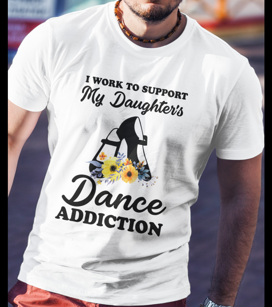 My Daughter's Dance Addiction Support Highlight Featuring Floral Dance Shoes T-Shirt