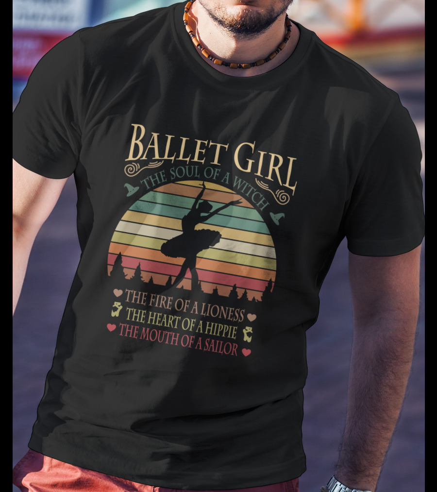 Ballet Girl The Soul Of A Witch The Fire Of A Lioness The Heart Of A Hippie The Mouth Of A Sailor T-Shirt