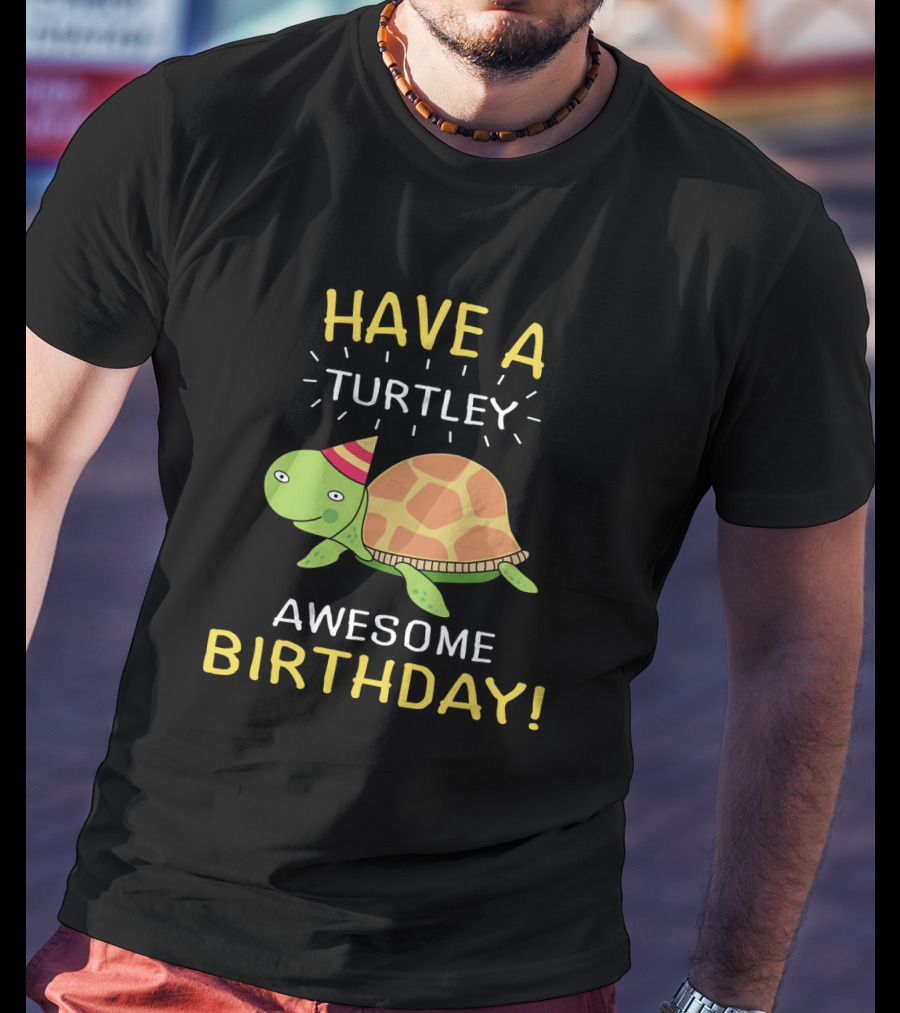 Have A Turtley Awesome Birthday Party Hat Turtle T-Shirt