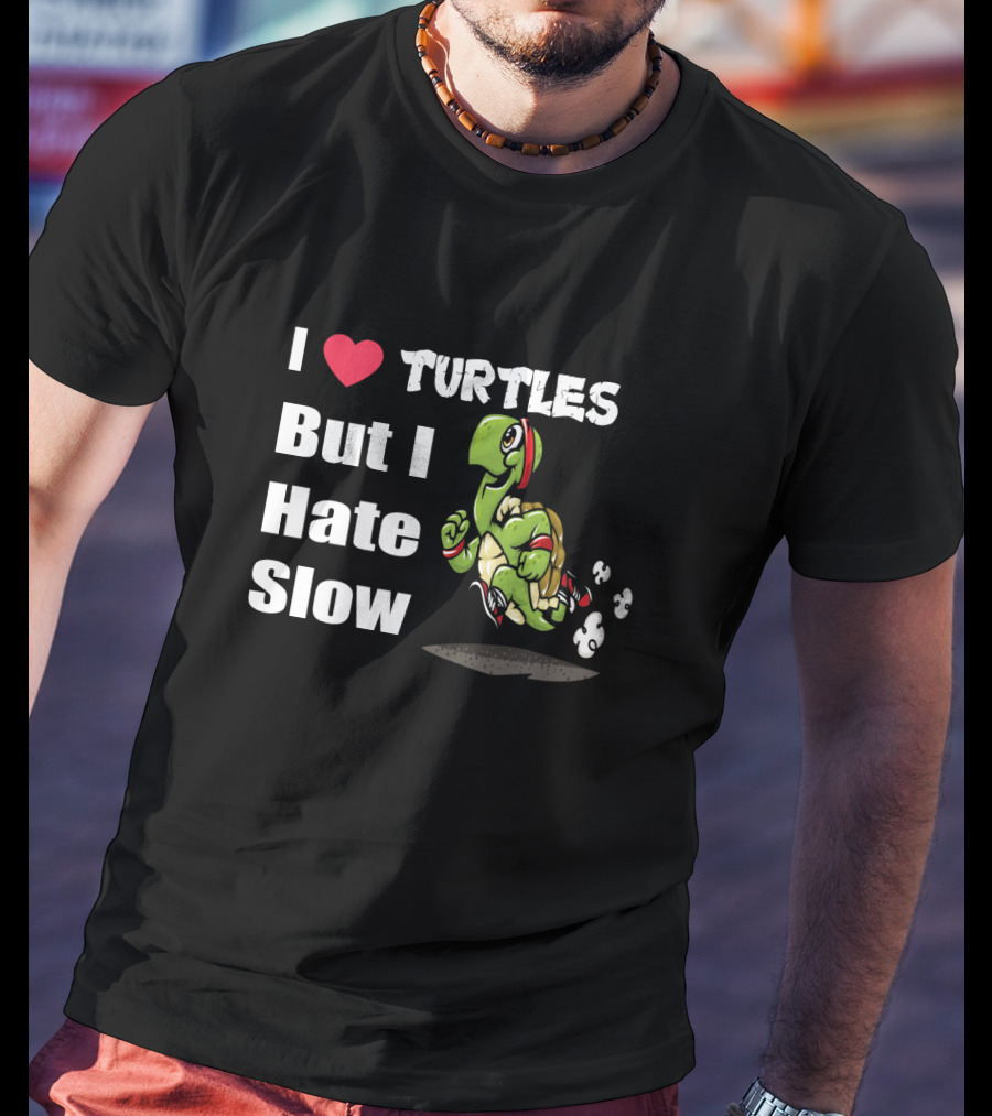 I Love Turtles But I Hate Slow Fast Running Turtle Cartoon T-Shirt