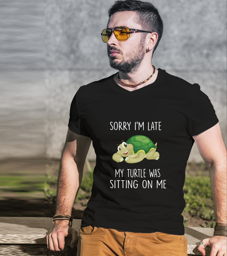 Sorry I'm Late My Turtle Was Sitting On Me Cute Cartoon Turtle T-Shirt
