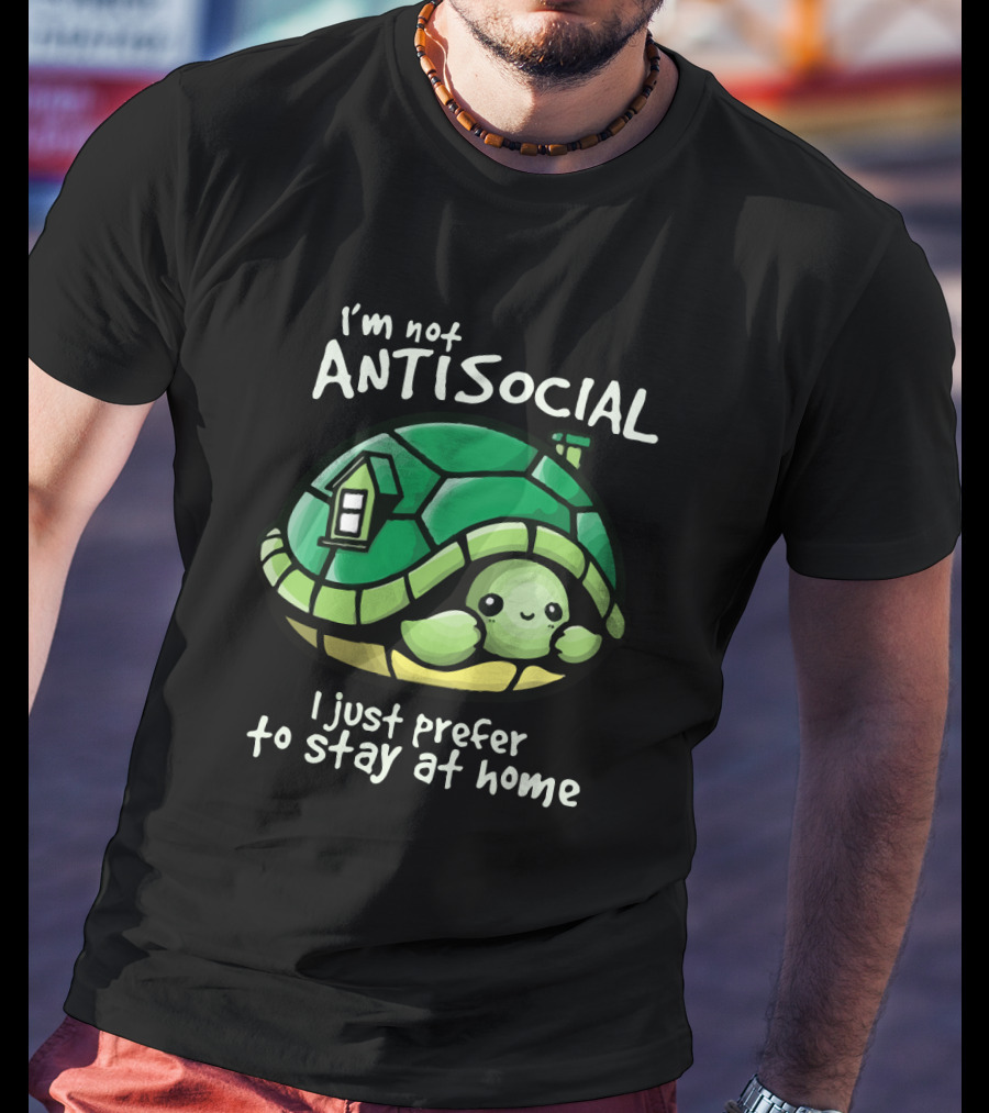 I'm Not Antisocial Turtle I Just Prefer To Stay At Home T-Shirt