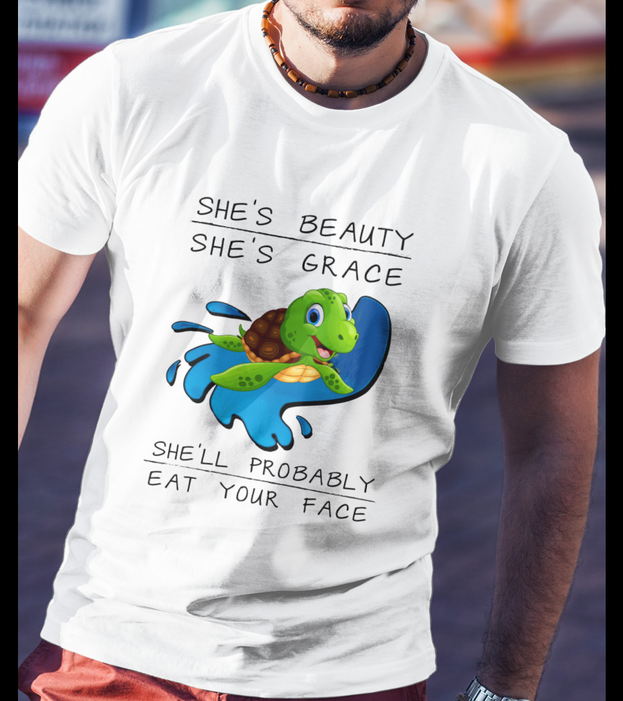 She's Beauty She's Grace She'll Probably Eat Your Face Turtle T-Shirt