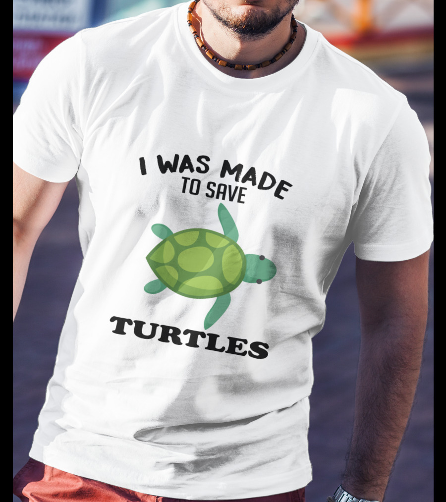 I Was Made To Save Turtles With Green Cartoon Turtle T-Shirt