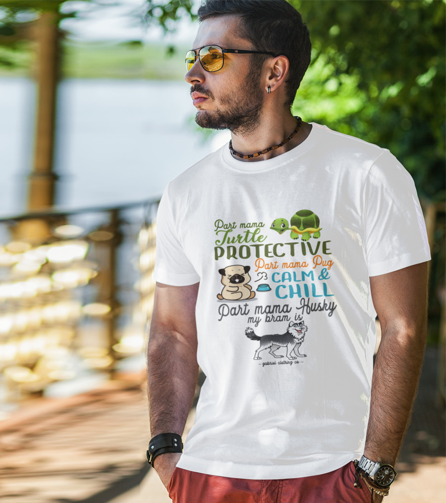 Part Mama Turtle Protective Part Mama Pug Calm And Chill Part Mama Husky My Bram Is - Gabriel Clothing Co T-Shirt