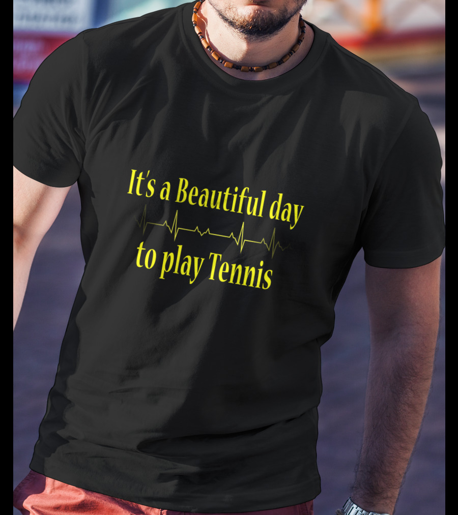 It's A Beautiful Day To Play Tennis Heartbeat T-Shirt