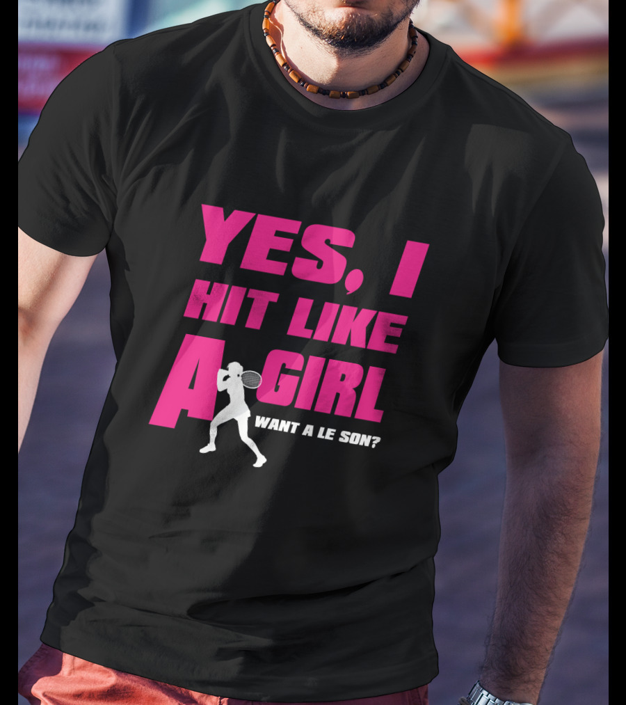 Yes I Hit Like A Girl Want A Lesson Tennis T-Shirt