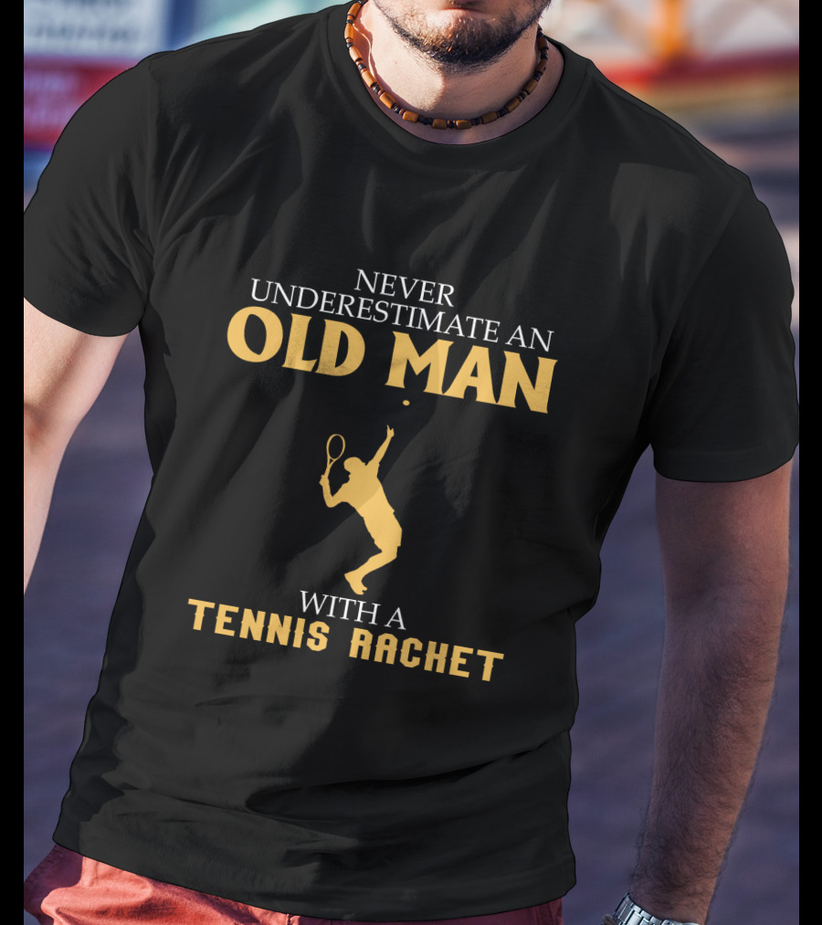 Never Underestimate An Old Man With A Tennis Racket T-Shirt