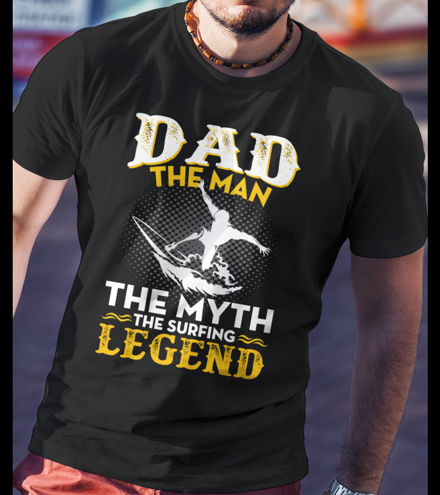 Dad The Man The Myth The Surfing Legend T-Shirt