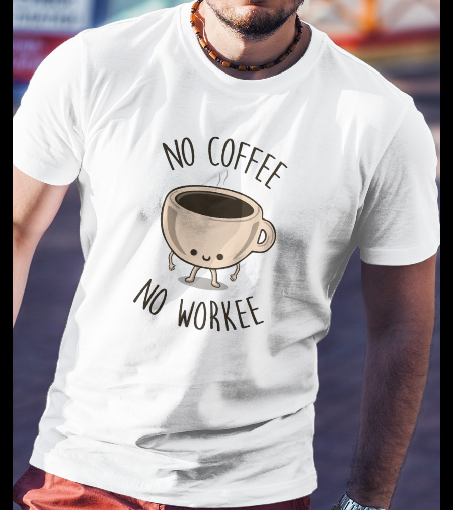 No Coffee No Workee Cute Coffee Cup Character T-Shirt