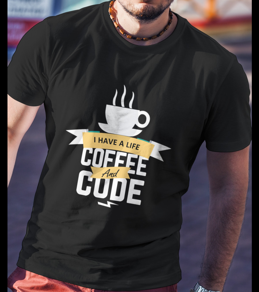 I Have A Life Coffee And Code Programmer Passion Cup T-Shirt