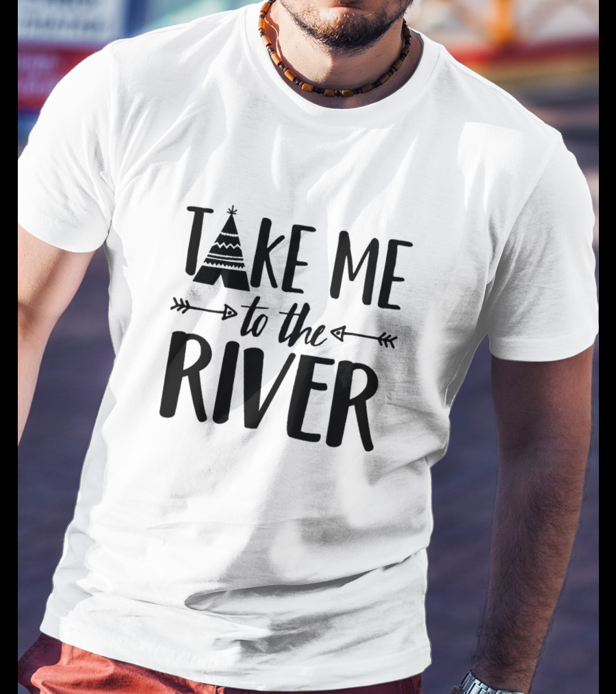 Take Me To The River Camping Adventure With Tribal Teepee And Arrow Motif T-Shirt