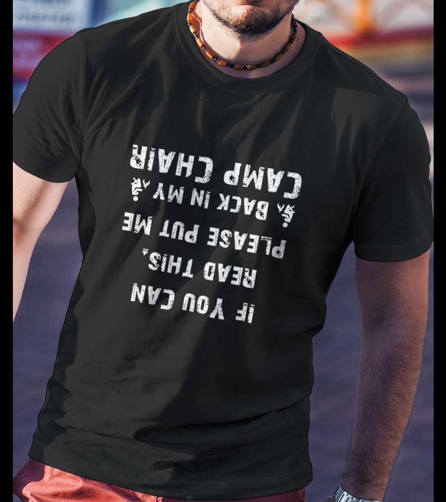 If You Can Read This Please Put Me Back In My Camp Chair T-Shirt