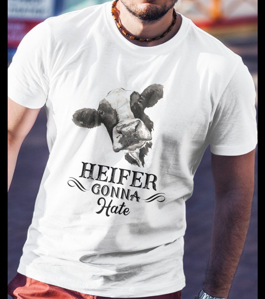 Heifer Gonna Hate Cow Humor With Whimsical Farm Animal T-Shirt