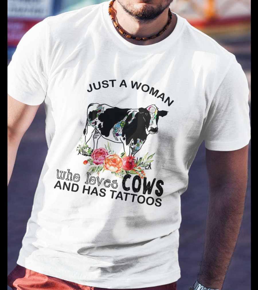 Just A Woman Who Loves Cows And Has Tattoos With Floral Accents And Colorful Cow T-Shirt