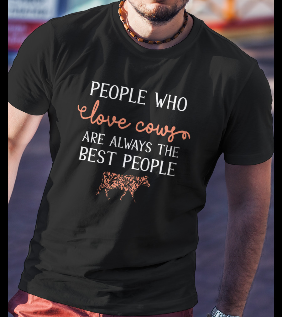 People Who Love Cows Are Always The Best People With Ornate Cow T-Shirt