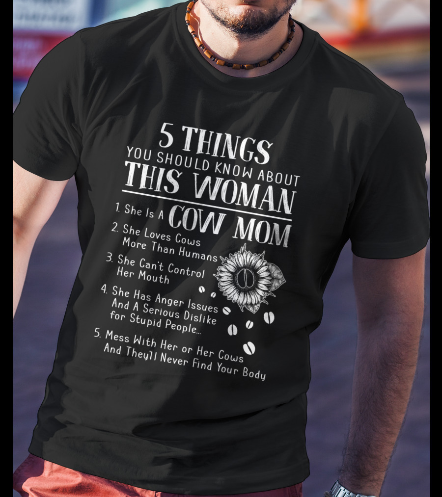 5 Things You Should Know About This Woman Cow Mom Loves Cows More Than Humans Can't Control Her Mouth Anger Issues Serious Dislike Mess With Her Cows Never Find Body T-Shirt