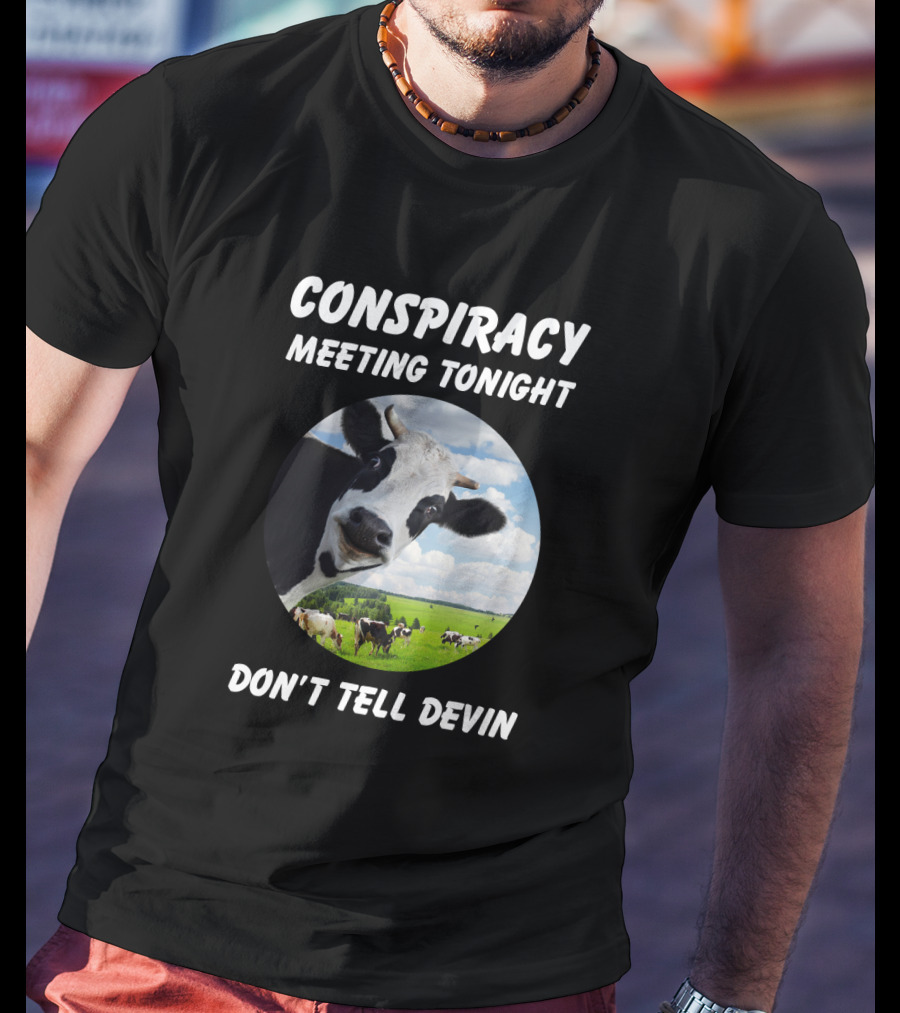 Conspiracy Meeting Tonight Don't Tell Devin Cow Gathering In Pasture T-Shirt