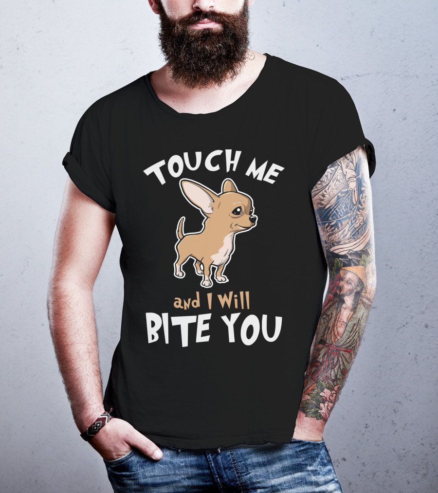 Touch Me And I Will Bite You Chihuahua Cartoon Puppy T-Shirt