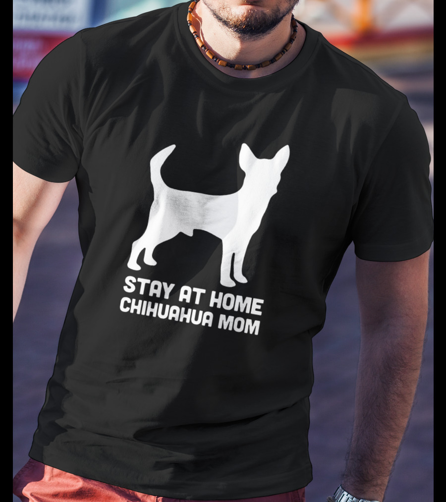 Stay At Home Chihuahua Mom Funny T-Shirt