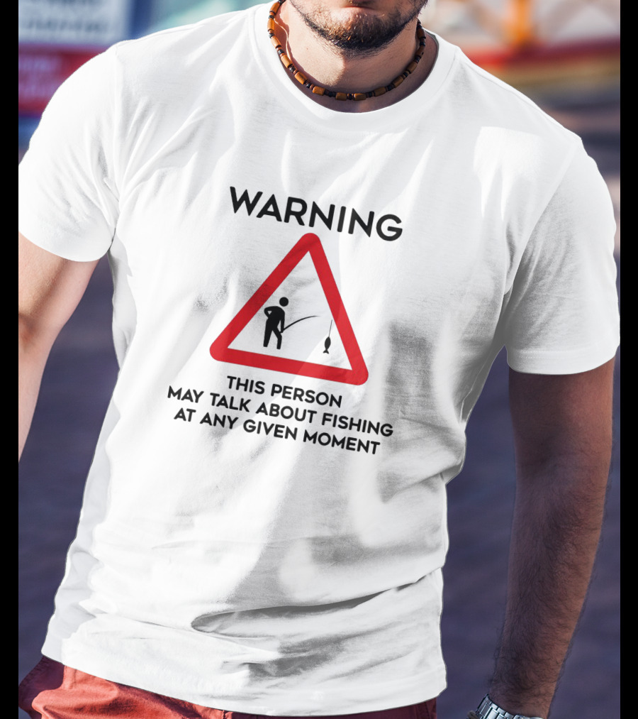 Warning Sign Humor This Person May Talk About Fishing At Any Given Moment T-Shirt