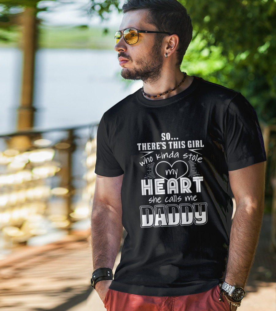 So There's This Girl Who Kinda Stole My Heart She Calls Me Daddy Heart T-Shirt