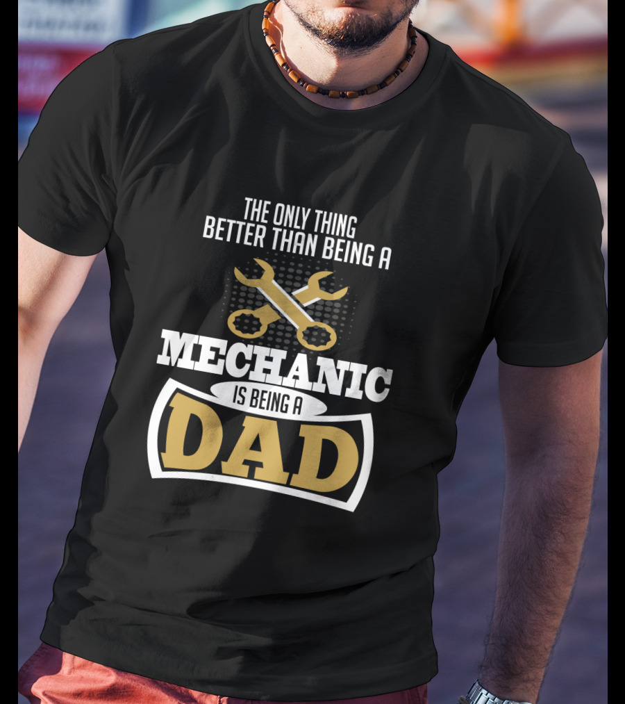 The Only Thing Better Than Being A Mechanic Is Being A Dad With Wrench Iconography T-Shirt