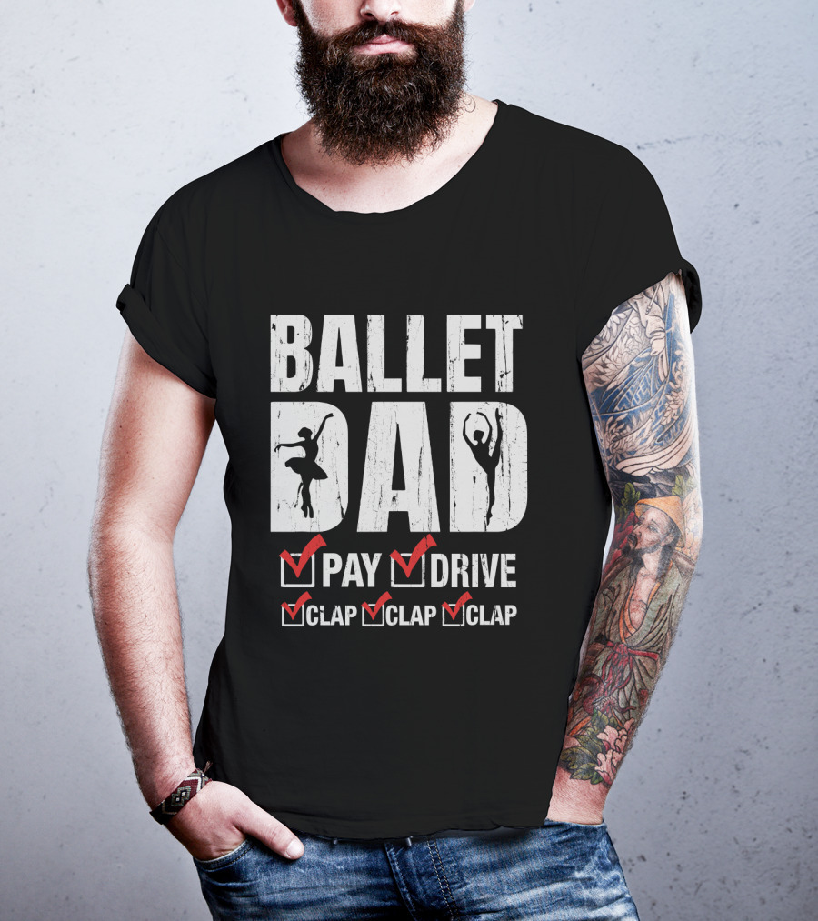 Ballet Dad Pay Drive Clap Clap Clap With Ballerina T-Shirt