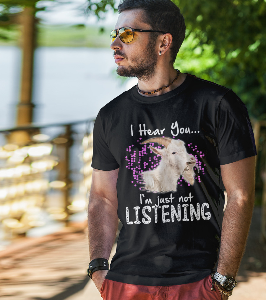 I Hear You Goat I'm Just Not Listening Funny Animal Humor T-Shirt