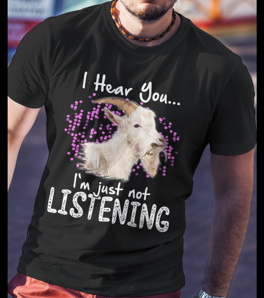 I Hear You Goat I'm Just Not Listening Funny Animal Humor T-Shirt