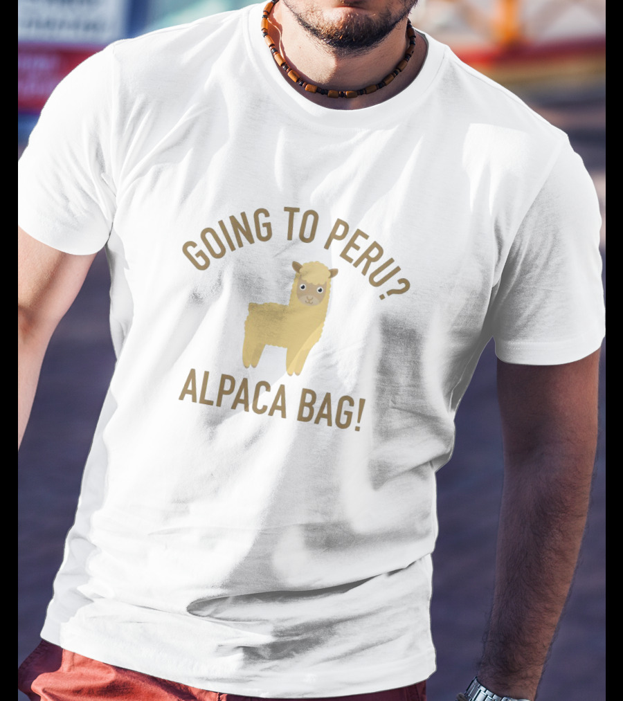 Going To Peru? Alpaca Bag Funny Peruvian Travel Humor T-Shirt