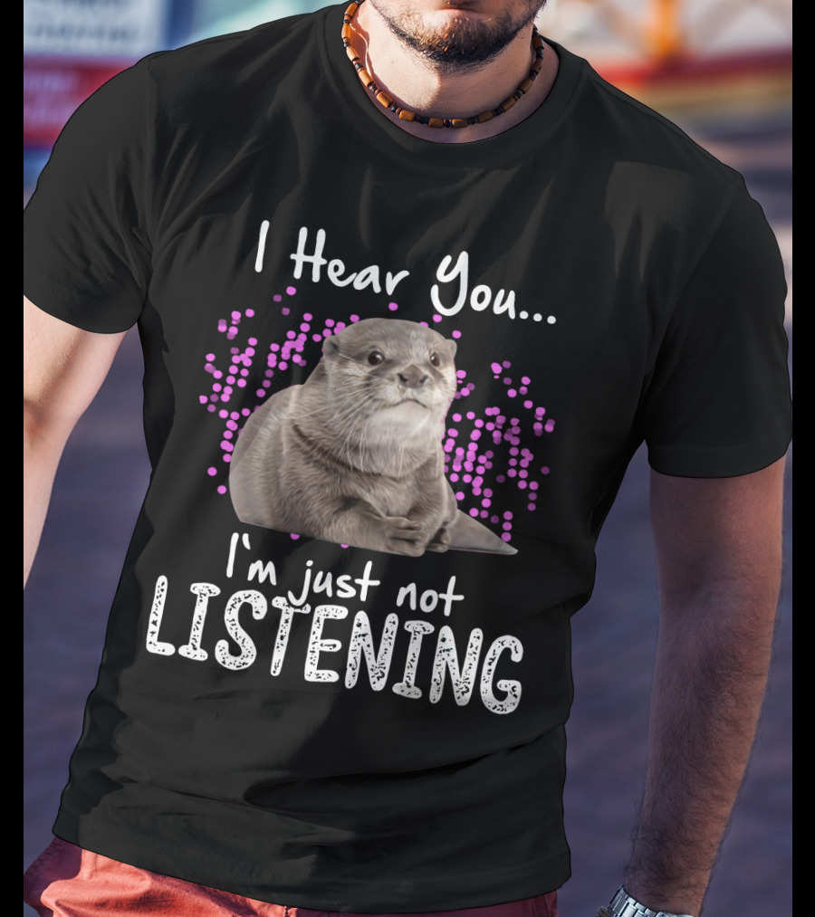 I Hear You Otters I'm Just Not Listening Playful Otter Design With Pink Bubbles T-Shirt