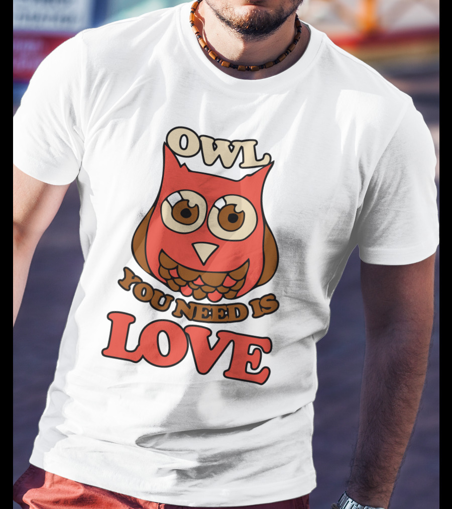 Owl You Need Is Love Retro Owl Design With Bold Love Text T-Shirt