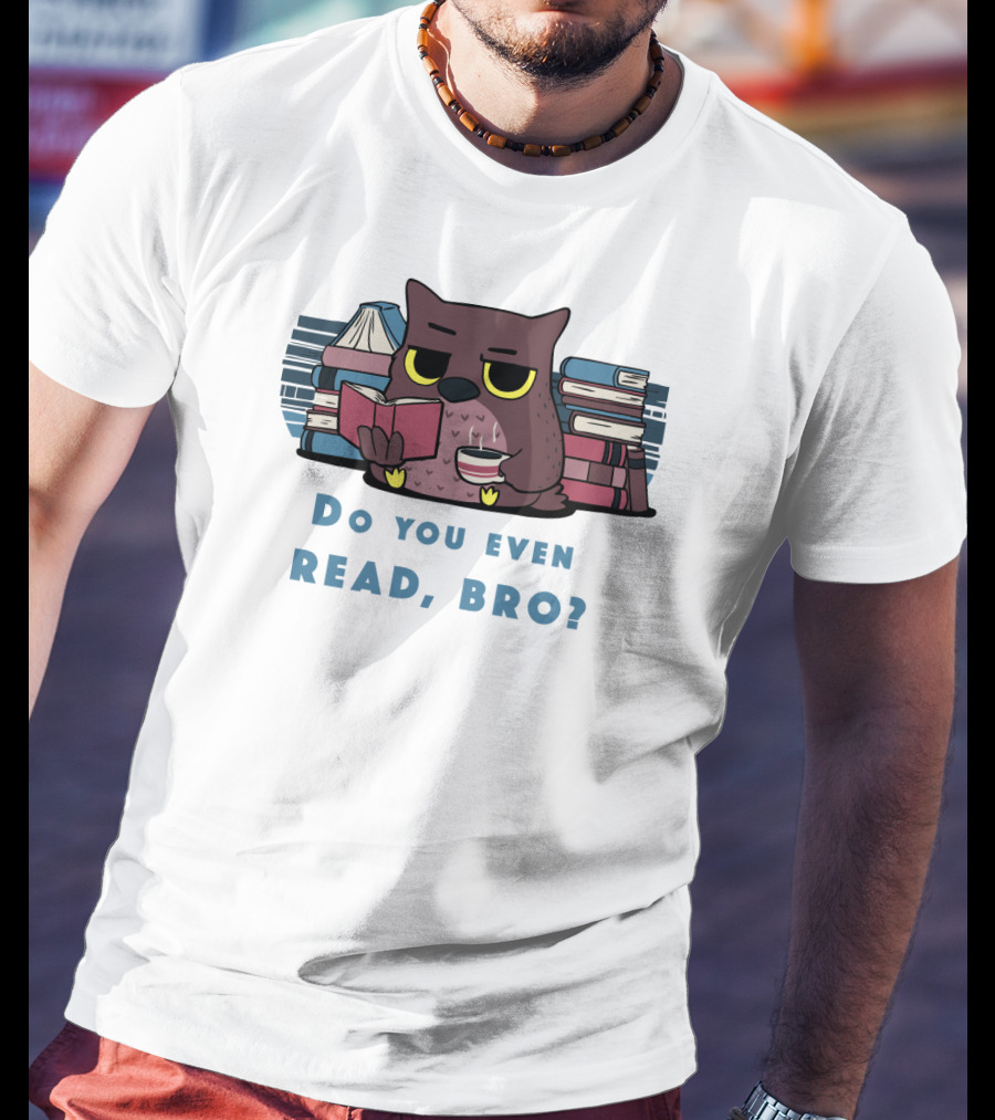 Owl Reading Books Library Coffee Do You Even Read, Bro? T-Shirt
