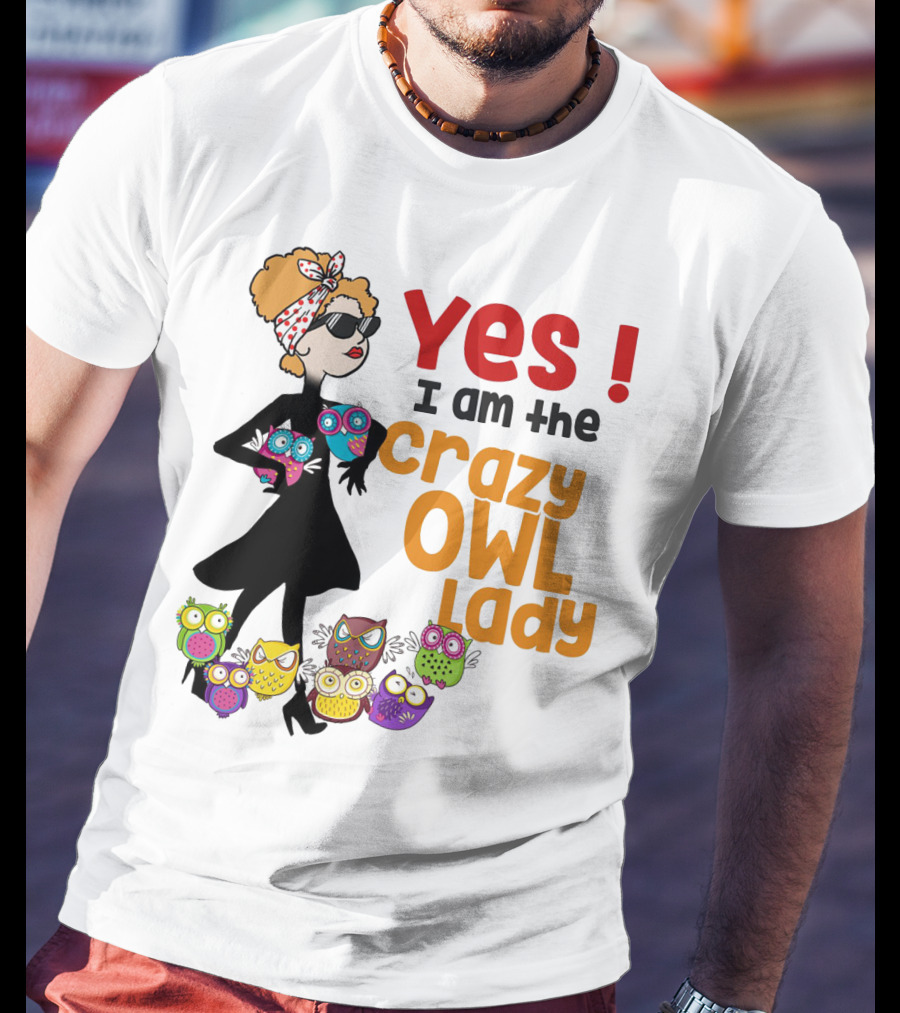 Yes I Am The Crazy Owl Lady T-Shirt