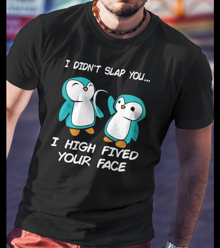 Penguin I Didn't Slap You I High Fived Your Face Humorous Cartoon T-Shirt