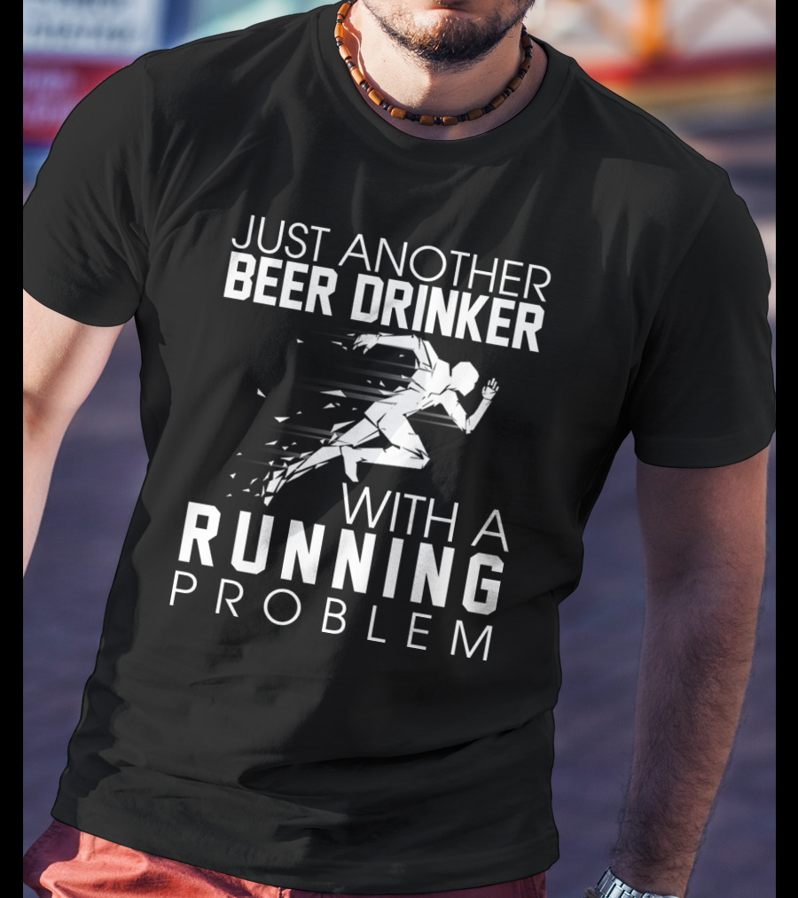 Just Another Beer Drinker With A Running Problem Sprinting T-Shirt