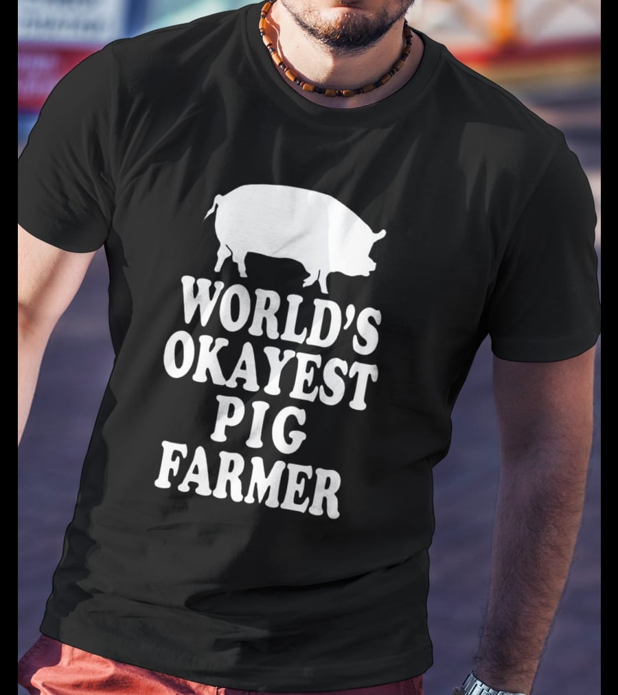 World's Okayest Pig Farmer Funny Farming Humor T-Shirt