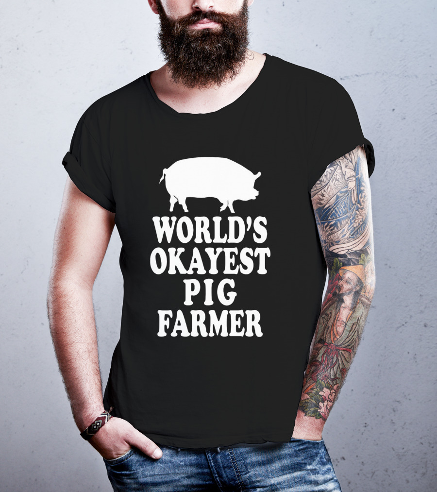World's Okayest Pig Farmer Funny Farming Humor T-Shirt