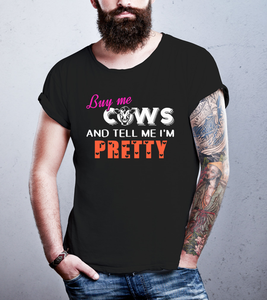 Buy Me Cows With Heart Accents And Tell Me I'm Pretty T-Shirt