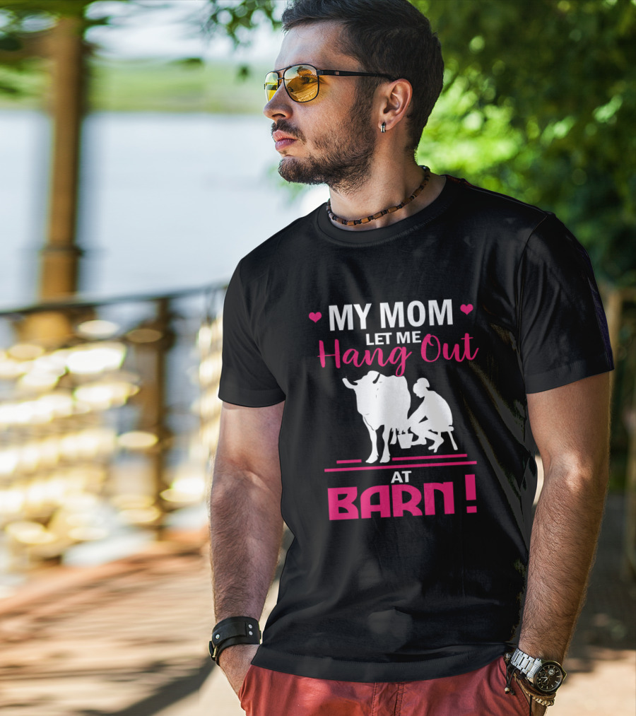 My Mom Let Me Hang Out At Barn Cow Milking Farm Girl T-Shirt