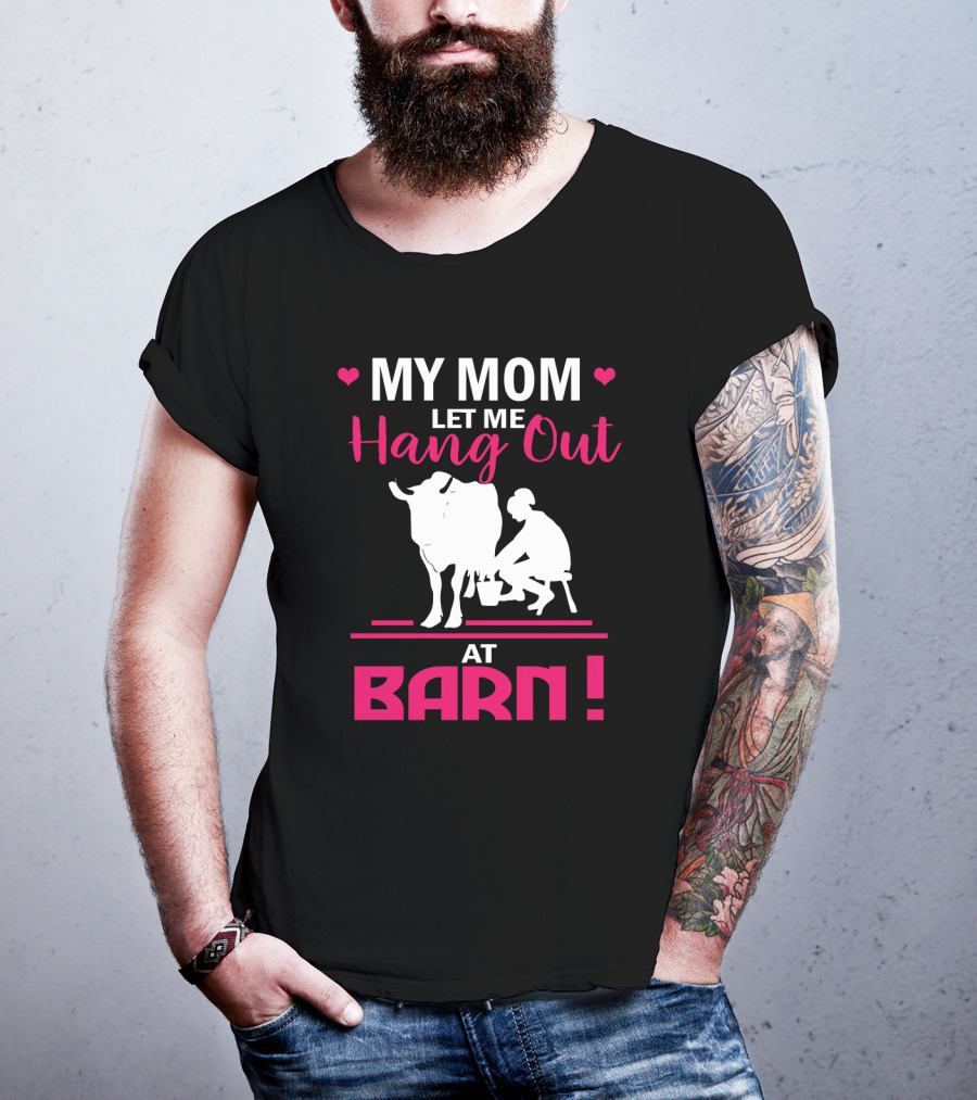My Mom Let Me Hang Out At Barn Cow Milking Farm Girl T-Shirt