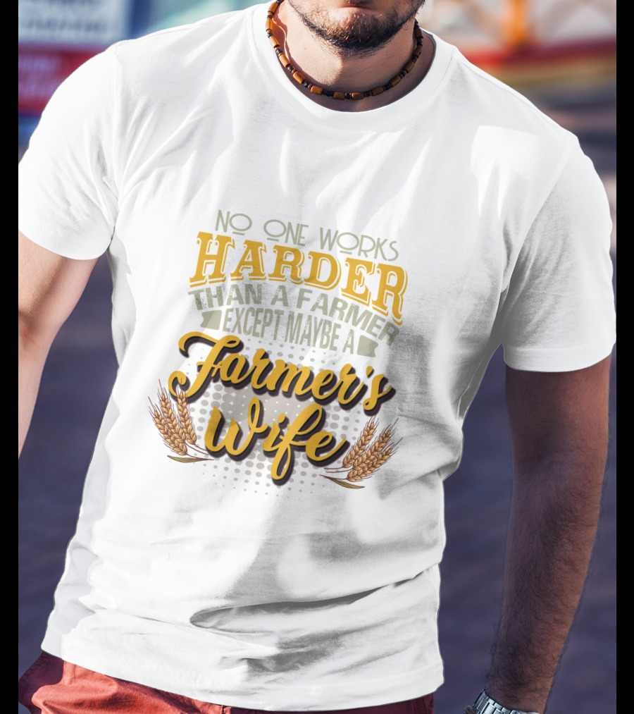 No One Works Harder Than A Farmer Except Maybe A Farmer's Wife With Wheat Motif T-Shirt