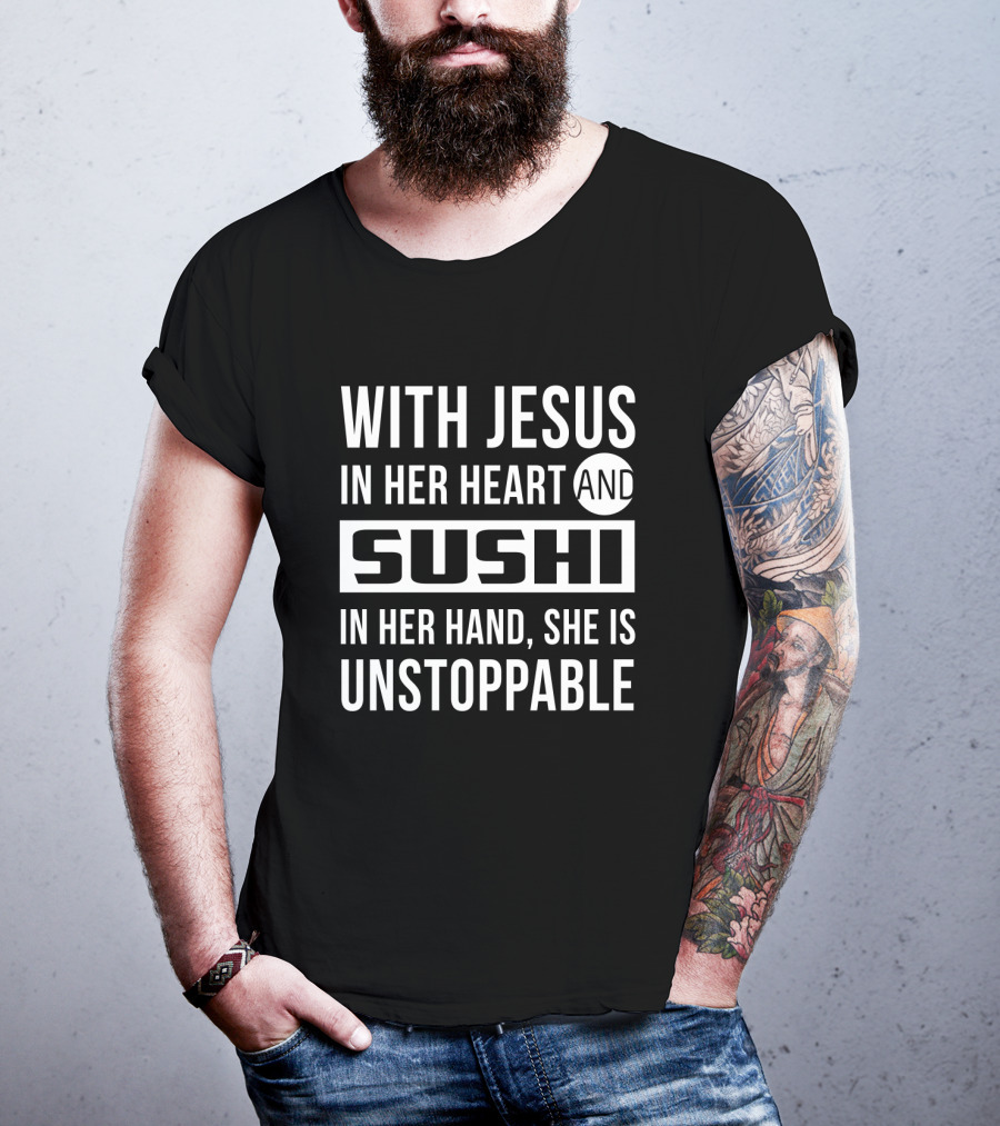 With Jesus In Her Heart And Sushi In Her Hand She Is Unstoppable T-Shirt