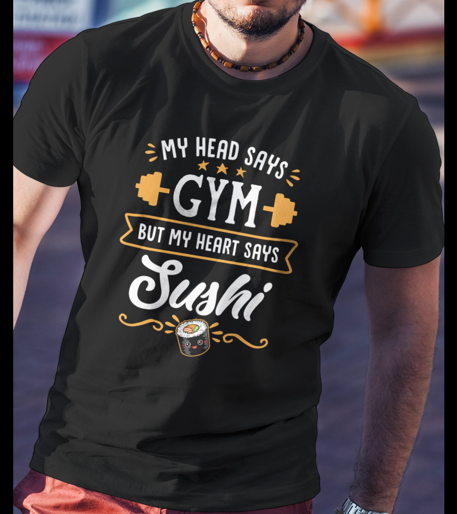 My Head Says Gym Dumbbell Stars Sushi Roll Heart Says Sushi Fitness Humor T-Shirt