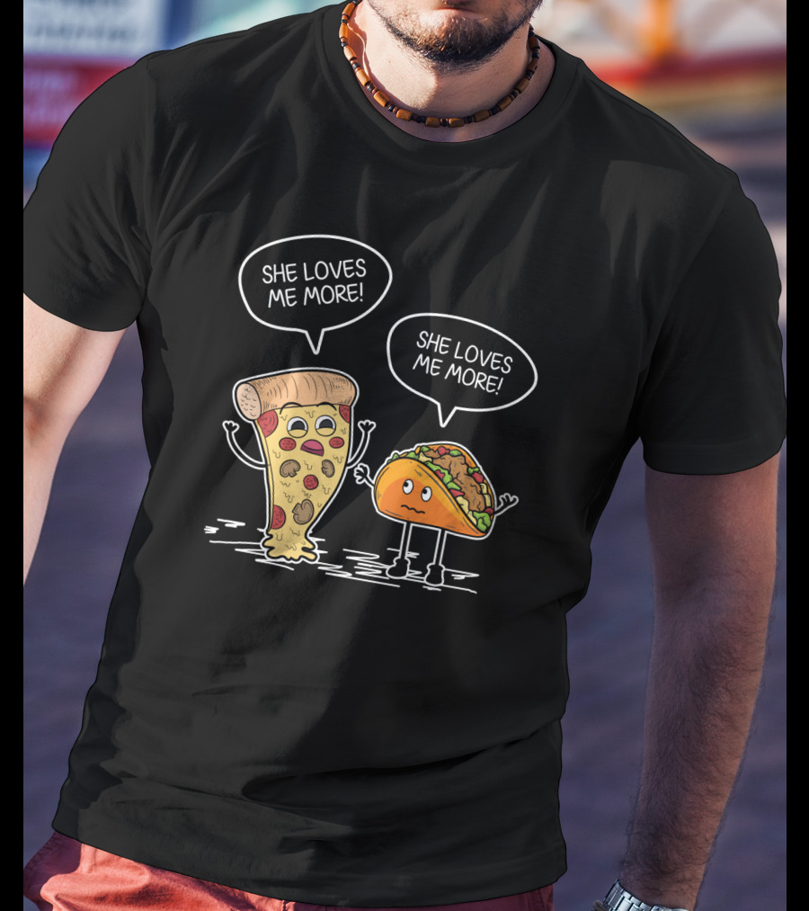 Taco Pizza She Loves Me More Funny Food Rivalry T-Shirt