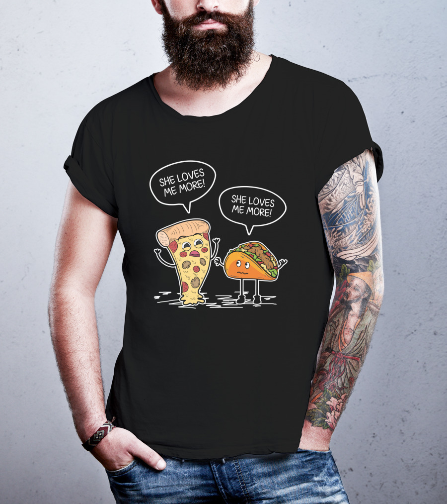 Taco Pizza She Loves Me More Funny Food Rivalry T-Shirt