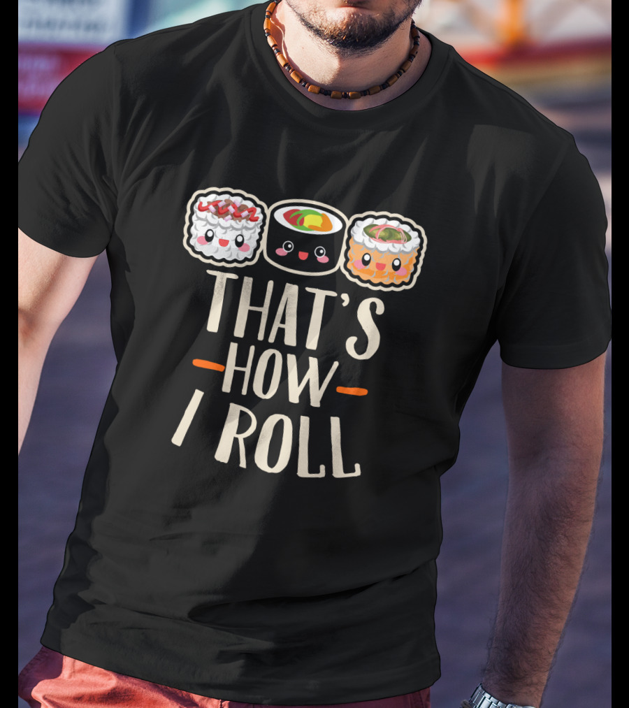 That's How I Roll Sushi Cartoon Humor T-Shirt