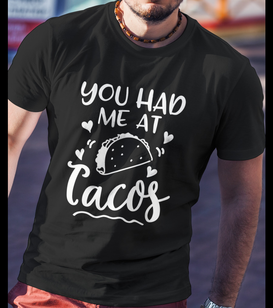 You Had Me At Tacos With Heart Accents And Taco T-Shirt